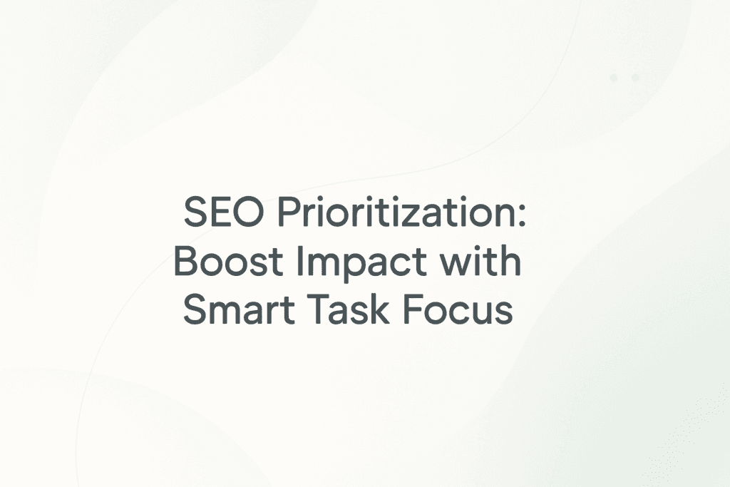 How to Prioritize SEO Tasks for Maximum Impact