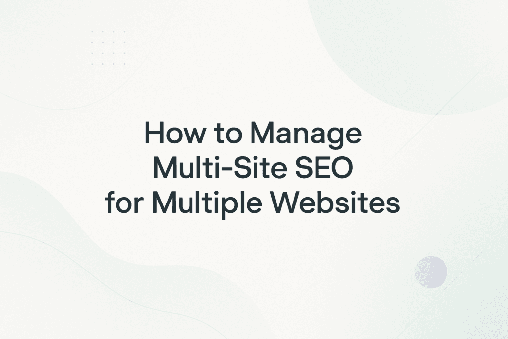 How to Manage SEO Across Multiple Websites